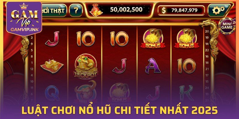 Cẩm nang luật chơi Nổ Hũ chi tiết nhất 2025