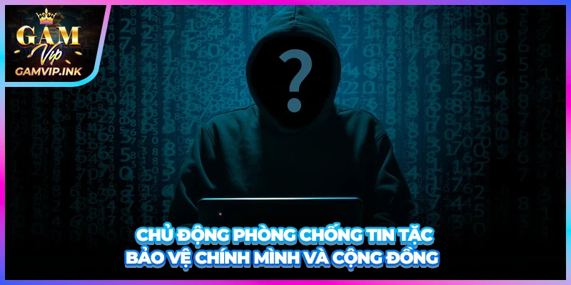 Chủ động phòng chống tin tặc bảo vệ chính mình và cộng đồng