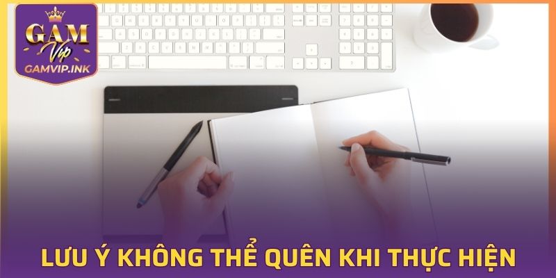 Lưu ý không thể quên khi thực hiện