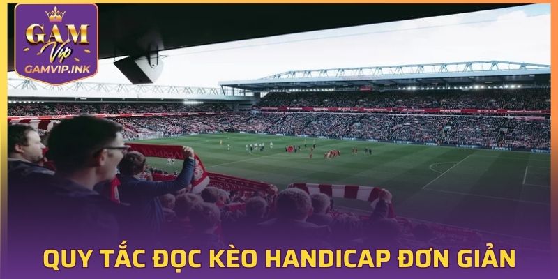 Quy tắc đọc kèo Handicap vô cùng đơn giản mang đến cơ hội thắng lớn cho bạn