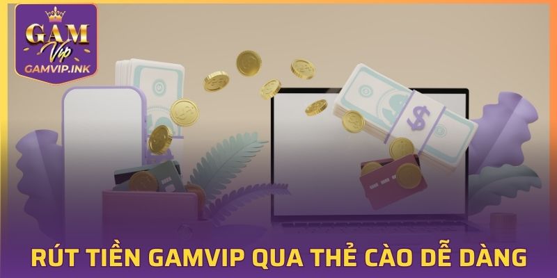 Rút tiền GAMVIP qua thẻ cào dễ dàng
